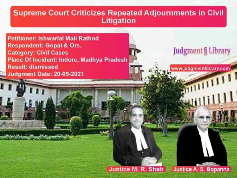 Supreme Court Criticizes Repeated Adjournments in Civil Litigation image for SC Judgment dated 20-09-2021 in the case of Ishwarlal Mali Rathod vs Gopal & Ors.