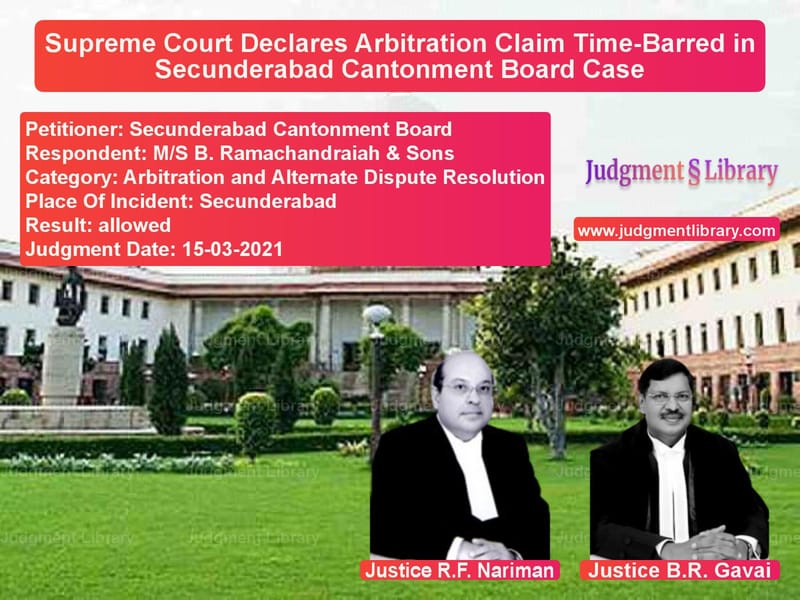 Supreme Court Declares Arbitration Claim Time-Barred in Secunderabad Cantonment Board Case image for SC Judgment dated 15-03-2021 in the case of Secunderabad Cantonment Board vs M/S B. Ramachandraiah & Sons