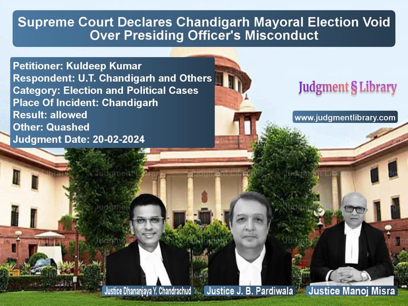Supreme Court Declares Chandigarh Mayoral Election Void Over Presiding Officer's Misconduct image for SC Judgment dated 20-02-2024 in the case of Kuldeep Kumar vs U.T. Chandigarh and Others