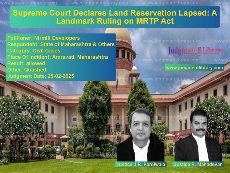 Supreme Court Declares Land Reservation Lapsed: A Landmark Ruling on MRTP Act image for SC Judgment dated 25-02-2025 in the case of Nirmiti Developers vs State of Maharashtra & Others