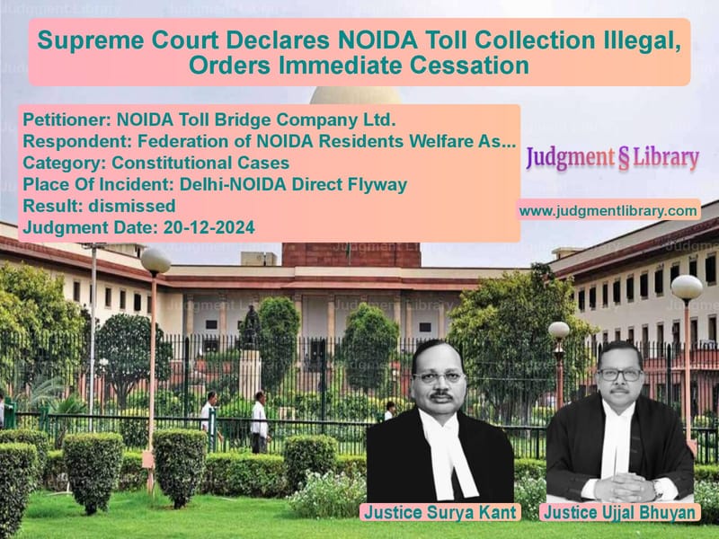 Supreme Court Declares NOIDA Toll Collection Illegal, Orders Immediate Cessation image for SC Judgment dated 20-12-2024 in the case of NOIDA Toll Bridge Company Ltd. vs Federation of NOIDA Residents