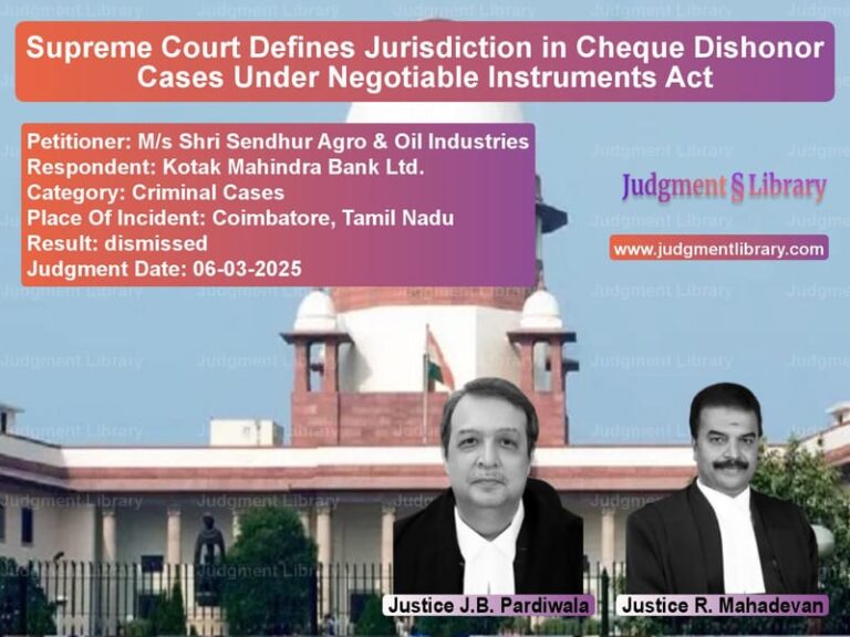 Supreme Court Defines Jurisdiction in Cheque Dishonor Cases Under Negotiable Instruments Act image for SC Judgment dated 06-03-2025 in the case of M/s Shri Sendhur Agro & Oil In vs Kotak Mahindra Bank Ltd.