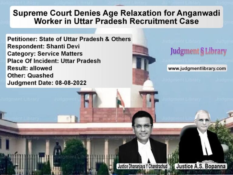 Supreme Court Denies Age Relaxation for Anganwadi Worker in Uttar Pradesh Recruitment Case image for SC Judgment dated 08-08-2022 in the case of State of Uttar Pradesh & Other vs Shanti Devi