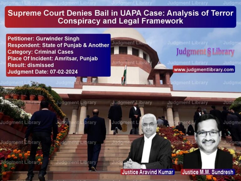 Supreme Court Denies Bail in UAPA Case: Analysis of Terror Conspiracy and Legal Framework image for SC Judgment dated 07-02-2024 in the case of Gurwinder Singh vs State of Punjab & Another