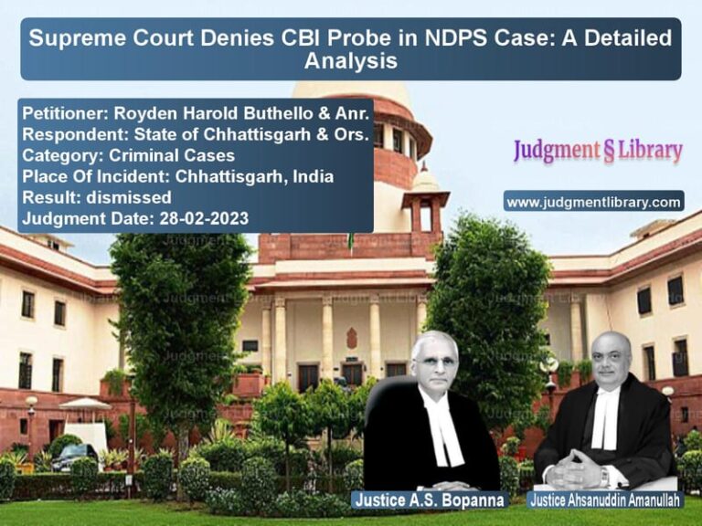 Supreme Court Denies CBI Probe in NDPS Case: A Detailed Analysis image for SC Judgment dated 28-02-2023 in the case of Royden Harold Buthello & Anr. vs State of Chhattisgarh & Ors.