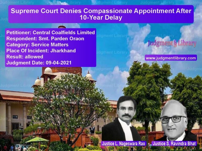 Supreme Court Denies Compassionate Appointment After 10-Year Delay image for SC Judgment dated 09-04-2021 in the case of Central Coalfields Limited vs Smt. Parden Oraon