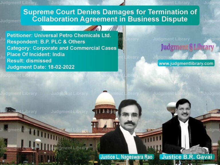 Supreme Court Denies Damages for Termination of Collaboration Agreement in Business Dispute image for SC Judgment dated 18-02-2022 in the case of Universal Petro Chemicals Ltd. vs B.P. PLC & Others