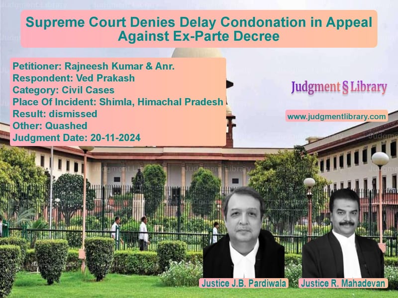 Supreme Court Denies Delay Condonation in Appeal Against Ex-Parte Decree image for SC Judgment dated 20-11-2024 in the case of Rajneesh Kumar & Anr. vs Ved Prakash