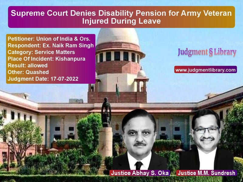 Supreme Court Denies Disability Pension for Army Veteran Injured During Leave image for SC Judgment dated 17-07-2022 in the case of Union of India & Ors. vs Ex. Naik Ram Singh