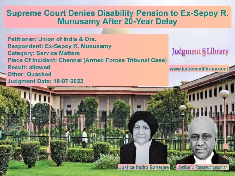 Supreme Court Denies Disability Pension to Ex-Sepoy R. Munusamy After 20-Year Delay image for SC Judgment dated 18-07-2022 in the case of Union of India & Ors. vs Ex-Sepoy R. Munusamy