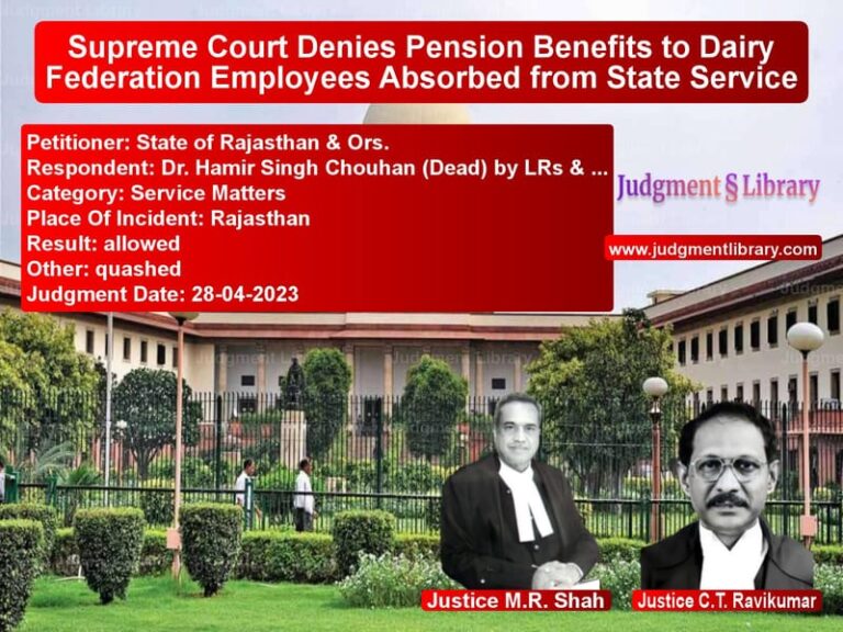 Supreme Court Denies Pension Benefits to Dairy Federation Employees Absorbed from State Service image for SC Judgment dated 28-04-2023 in the case of State of Rajasthan & Ors. vs Dr. Hamir Singh Chouhan (Dead)