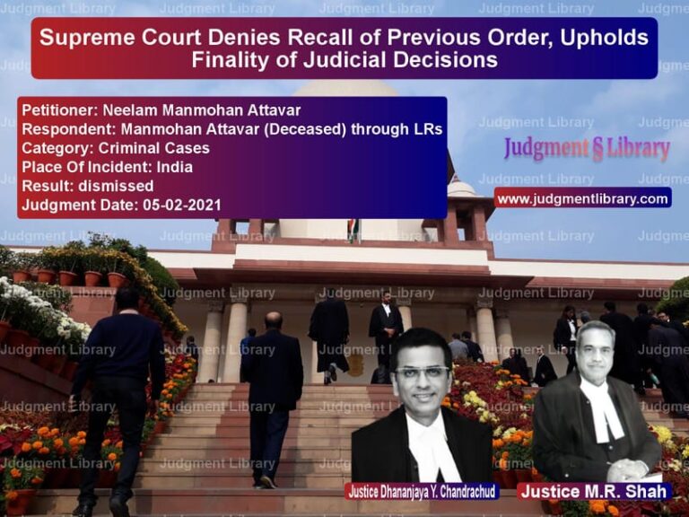 Supreme Court Denies Recall of Previous Order, Upholds Finality of Judicial Decisions image for SC Judgment dated 05-02-2021 in the case of Neelam Manmohan Attavar vs Manmohan Attavar (Deceased) th