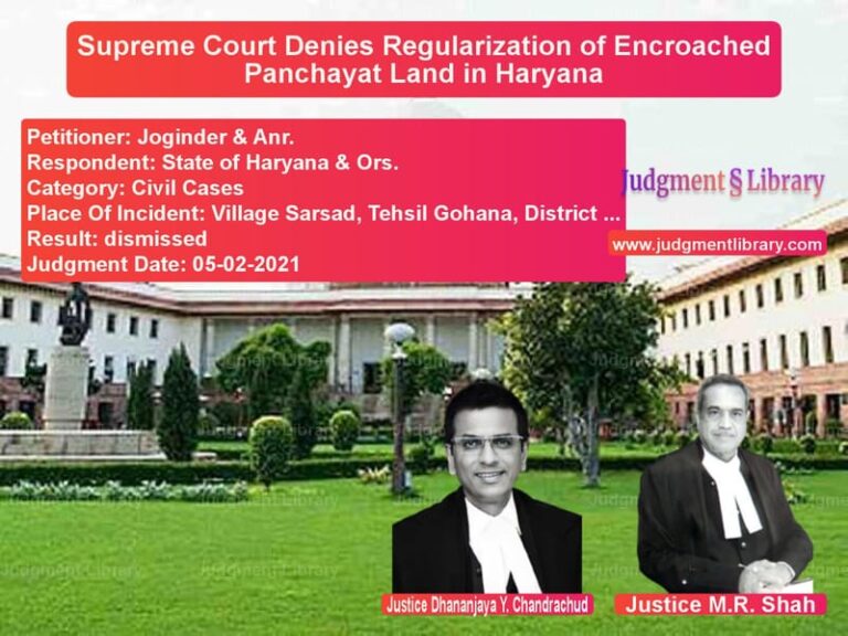 Supreme Court Denies Regularization of Encroached Panchayat Land in Haryana image for SC Judgment dated 05-02-2021 in the case of Joginder & Anr. vs State of Haryana & Ors.