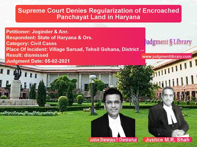 Supreme Court Denies Regularization of Encroached Panchayat Land in Haryana image for SC Judgment dated 05-02-2021 in the case of Joginder & Anr. vs State of Haryana & Ors.