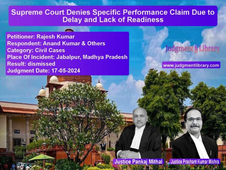 Supreme Court Denies Specific Performance Claim Due to Delay and Lack of Readiness image for SC Judgment dated 17-05-2024 in the case of Rajesh Kumar vs Anand Kumar & Others