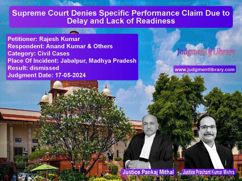 Supreme Court Denies Specific Performance Claim Due to Delay and Lack of Readiness image for SC Judgment dated 17-05-2024 in the case of Rajesh Kumar vs Anand Kumar & Others