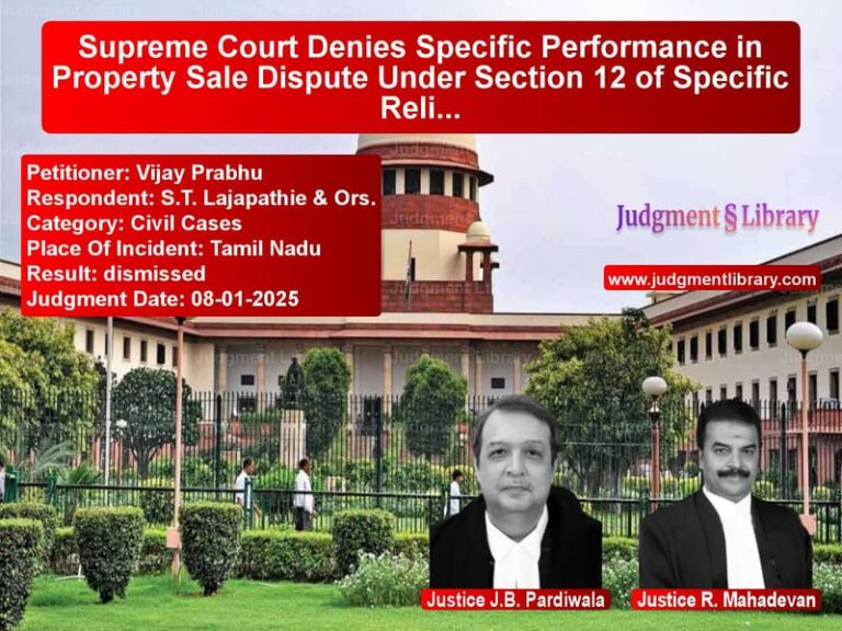 Supreme Court Denies Specific Performance in Property Sale Dispute Under Section 12 of Specific Relief Act image for SC Judgment dated 08-01-2025 in the case of Vijay Prabhu vs S.T. Lajapathie & Ors.