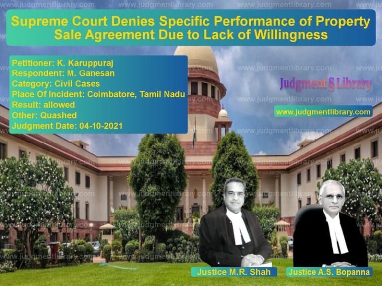 Supreme Court Denies Specific Performance of Property Sale Agreement Due to Lack of Willingness image for SC Judgment dated 04-10-2021 in the case of K. Karuppuraj vs M. Ganesan