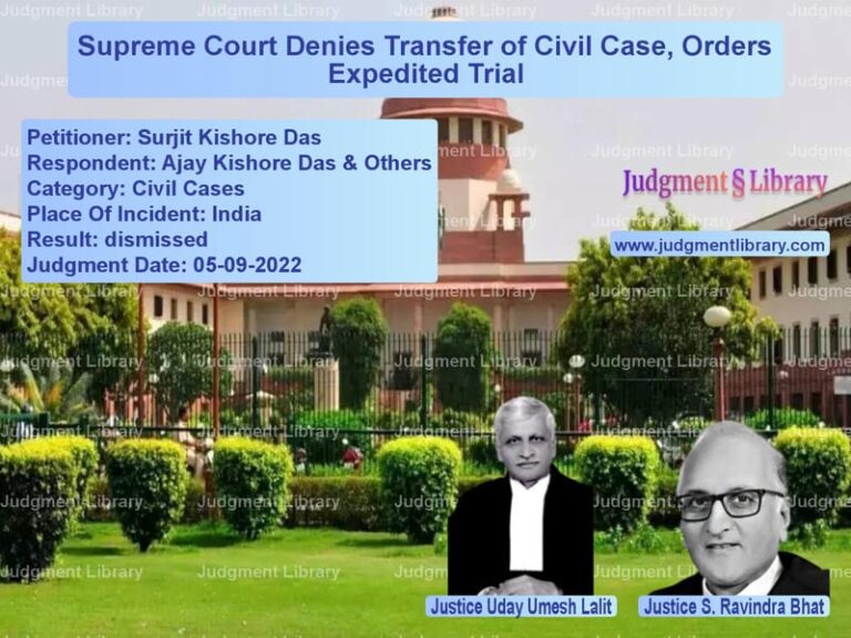 Supreme Court Denies Transfer of Civil Case, Orders Expedited Trial image for SC Judgment dated 05-09-2022 in the case of Surjit Kishore Das vs Ajay Kishore Das & Others