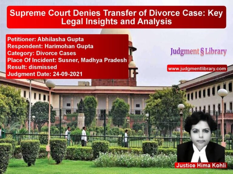 Supreme Court Denies Transfer of Divorce Case: Key Legal Insights and Analysis image for SC Judgment dated 24-09-2021 in the case of Abhilasha Gupta vs Harimohan Gupta