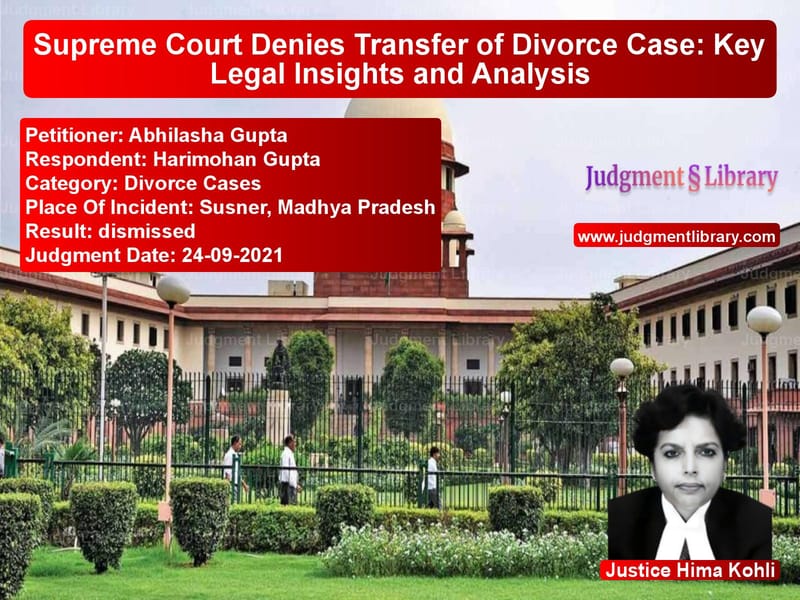 Supreme Court Denies Transfer of Divorce Case: Key Legal Insights and Analysis image for SC Judgment dated 24-09-2021 in the case of Abhilasha Gupta vs Harimohan Gupta