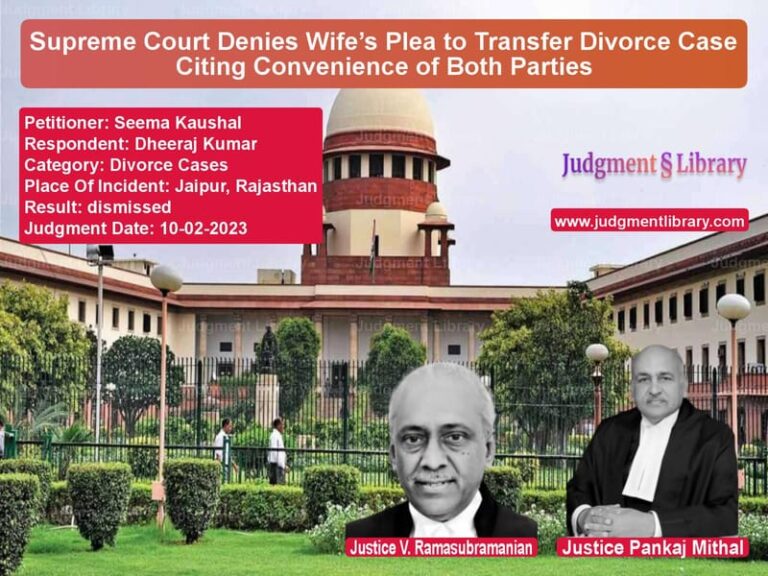 Supreme Court Denies Wife’s Plea to Transfer Divorce Case Citing Convenience of Both Parties image for SC Judgment dated 10-02-2023 in the case of Seema Kaushal vs Dheeraj Kumar