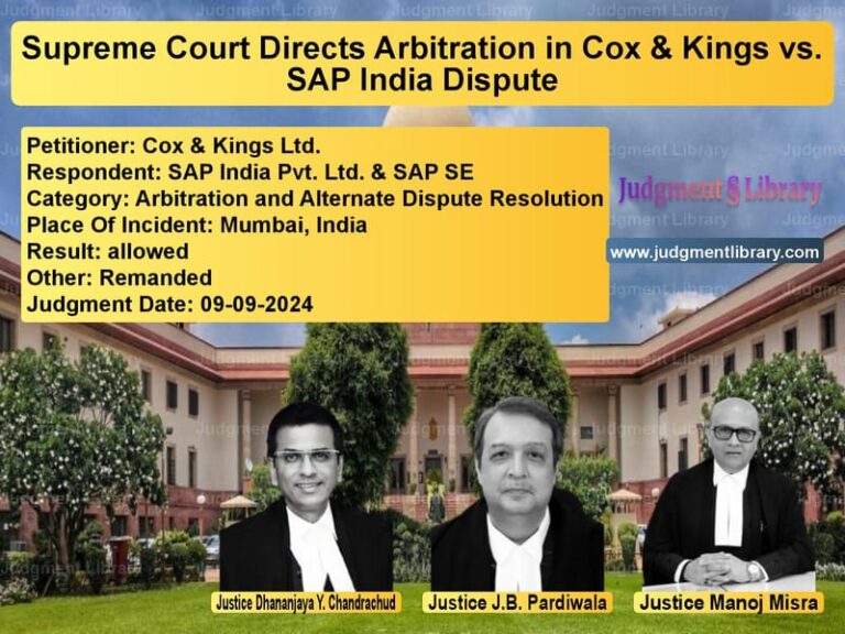 Supreme Court Directs Arbitration in Cox & Kings vs. SAP India Dispute image for SC Judgment dated 09-09-2024 in the case of Cox & Kings Ltd. vs SAP India Pvt. Ltd. & SAP SE