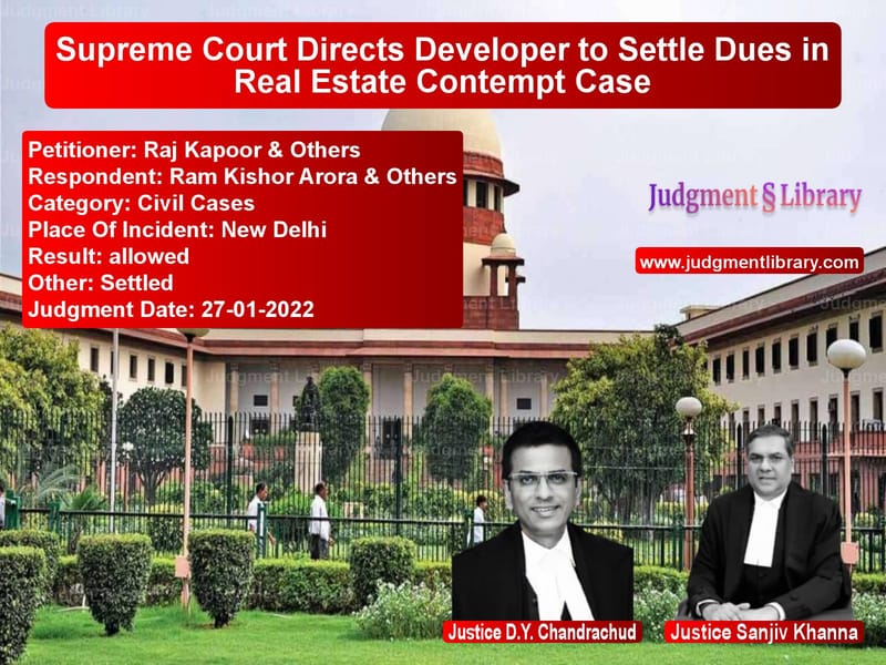 Supreme Court Directs Developer to Settle Dues in Real Estate Contempt Case image for SC Judgment dated 27-01-2022 in the case of Raj Kapoor & Others vs Ram Kishor Arora & Others