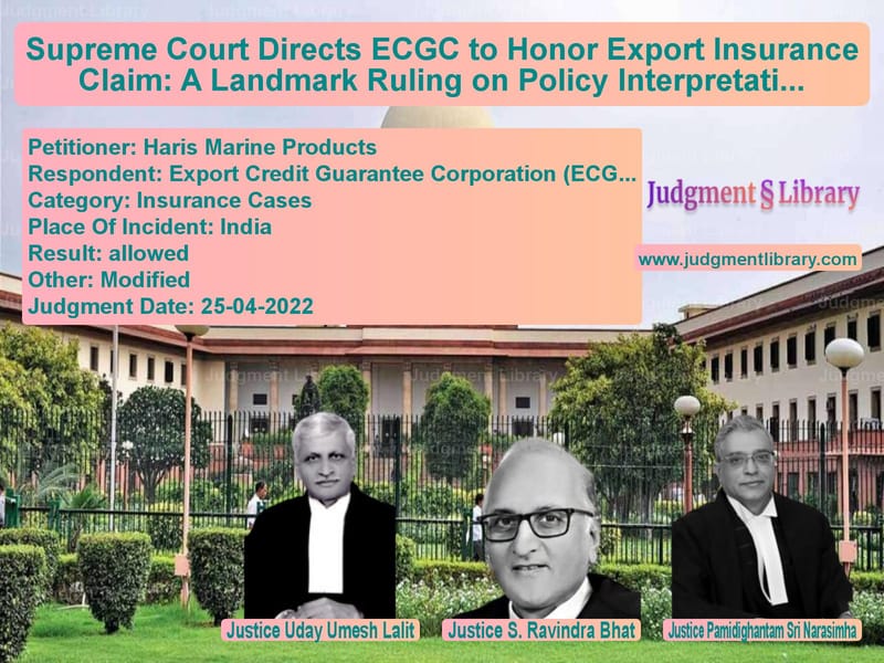 Supreme Court Directs ECGC to Honor Export Insurance Claim: A Landmark Ruling on Policy Interpretation image for SC Judgment dated 25-04-2022 in the case of Haris Marine Products vs Export Credit Guarantee Corpor