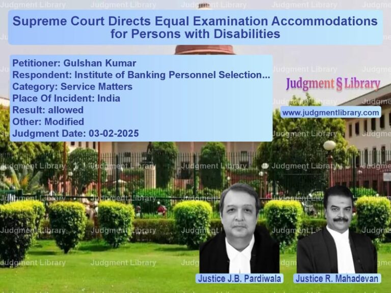 Supreme Court Directs Equal Examination Accommodations for Persons with Disabilities image for SC Judgment dated 03-02-2025 in the case of Gulshan Kumar vs Institute of Banking Personnel
