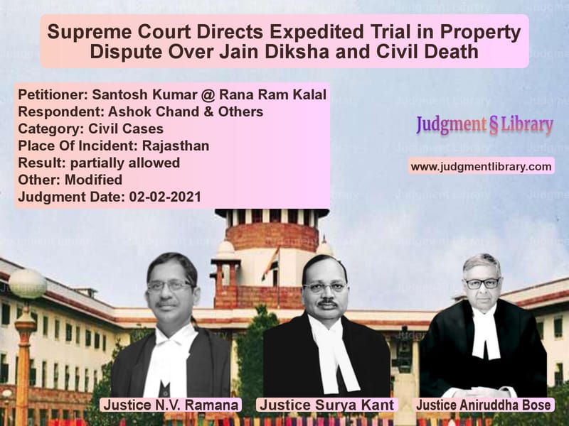 Supreme Court Directs Expedited Trial in Property Dispute Over Jain Diksha and Civil Death image for SC Judgment dated 02-02-2021 in the case of Santosh Kumar @ Rana Ram Kalal vs Ashok Chand & Others