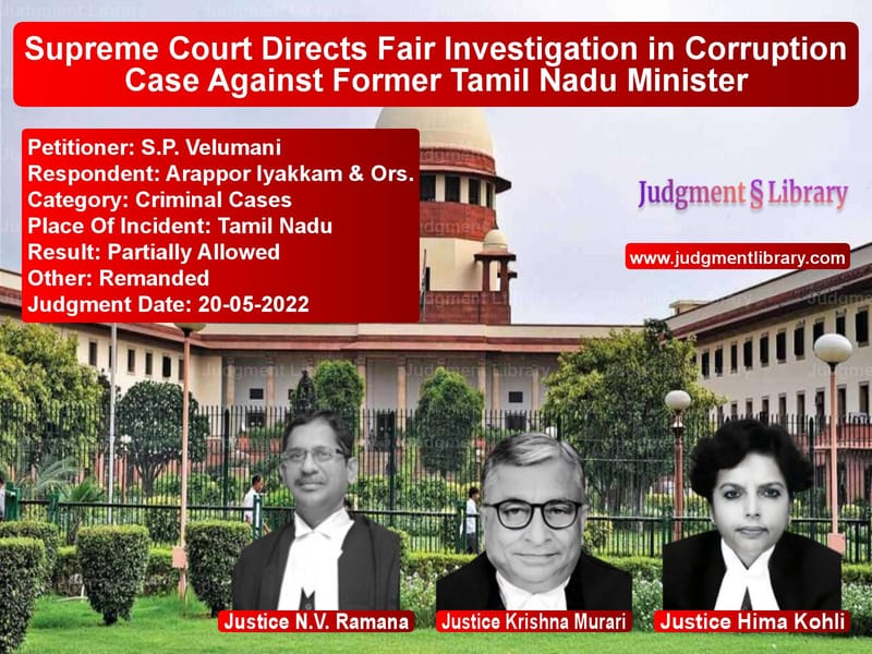 Supreme Court Directs Fair Investigation in Corruption Case Against Former Tamil Nadu Minister image for SC Judgment dated 20-05-2022 in the case of S.P. Velumani vs Arappor Iyakkam & Ors.