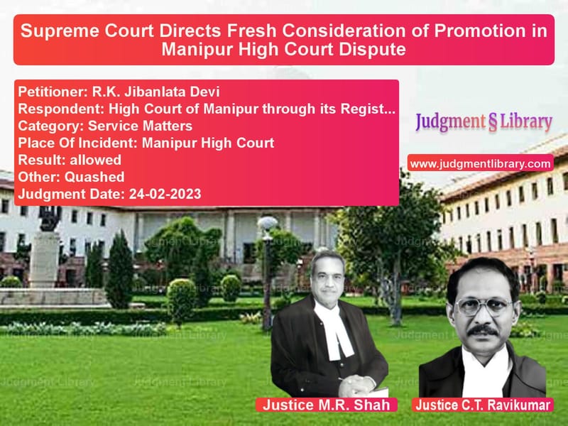 Supreme Court Directs Fresh Consideration of Promotion in Manipur High Court Dispute image for SC Judgment dated 24-02-2023 in the case of R.K. Jibanlata Devi vs High Court of Manipur through