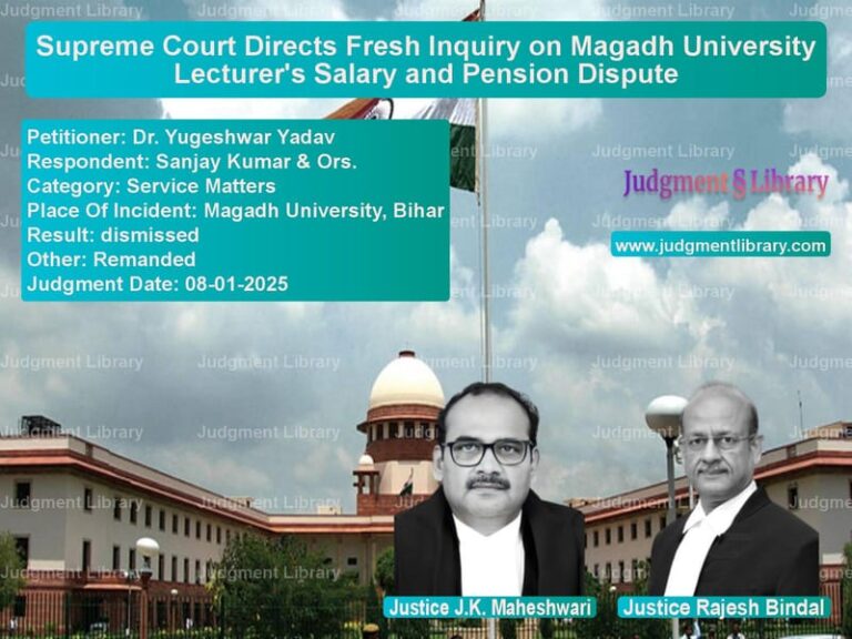 Supreme Court Directs Fresh Inquiry on Magadh University Lecturer's Salary and Pension Dispute image for SC Judgment dated 08-01-2025 in the case of Dr. Yugeshwar Yadav vs Sanjay Kumar & Ors.
