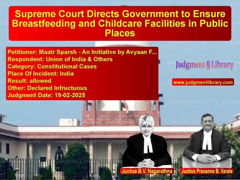 Supreme Court Directs Government to Ensure Breastfeeding and Childcare Facilities in Public Places image for SC Judgment dated 19-02-2025 in the case of Maatr Sparsh - An Initiative b vs Union of India & Others