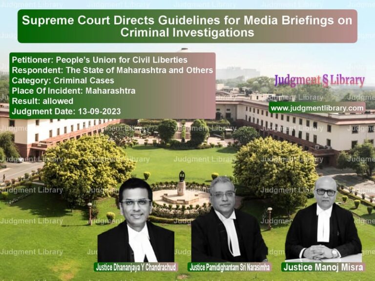 Supreme Court Directs Guidelines for Media Briefings on Criminal Investigations image for SC Judgment dated 13-09-2023 in the case of People’s Union for Civil Liber vs The State of Maharashtra and O