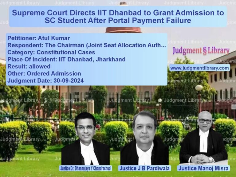 Supreme Court Directs IIT Dhanbad to Grant Admission to SC Student After Portal Payment Failure image for SC Judgment dated 30-09-2024 in the case of Atul Kumar vs The Chairman (Joint Seat Alloc
