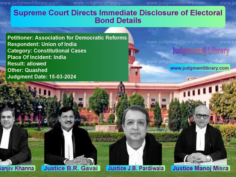 Supreme Court Directs Immediate Disclosure of Electoral Bond Details image for SC Judgment dated 15-03-2024 in the case of Association for Democratic Ref vs Union of India