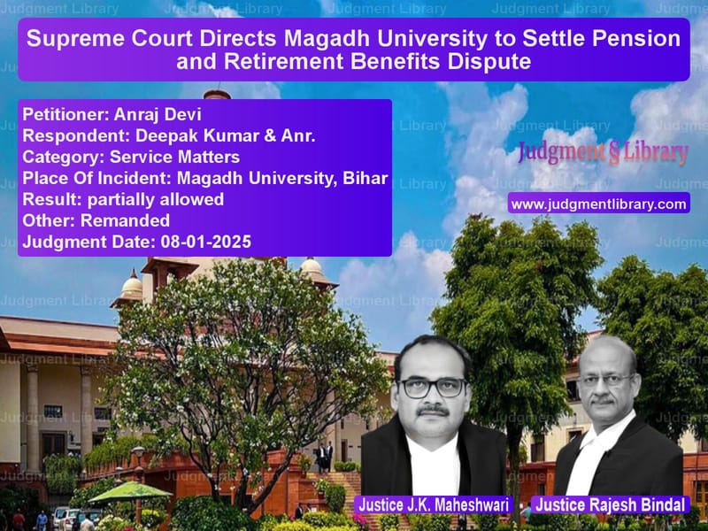 Supreme Court Directs Magadh University to Settle Pension and Retirement Benefits Dispute image for SC Judgment dated 08-01-2025 in the case of Anraj Devi vs Deepak Kumar & Anr.