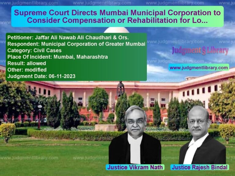 Supreme Court Directs Mumbai Municipal Corporation to Consider Compensation or Rehabilitation for Long-Time Occupants image for SC Judgment dated 06-11-2023 in the case of Jaffar Ali Nawab Ali Chaudhari vs Municipal Corporation of Great