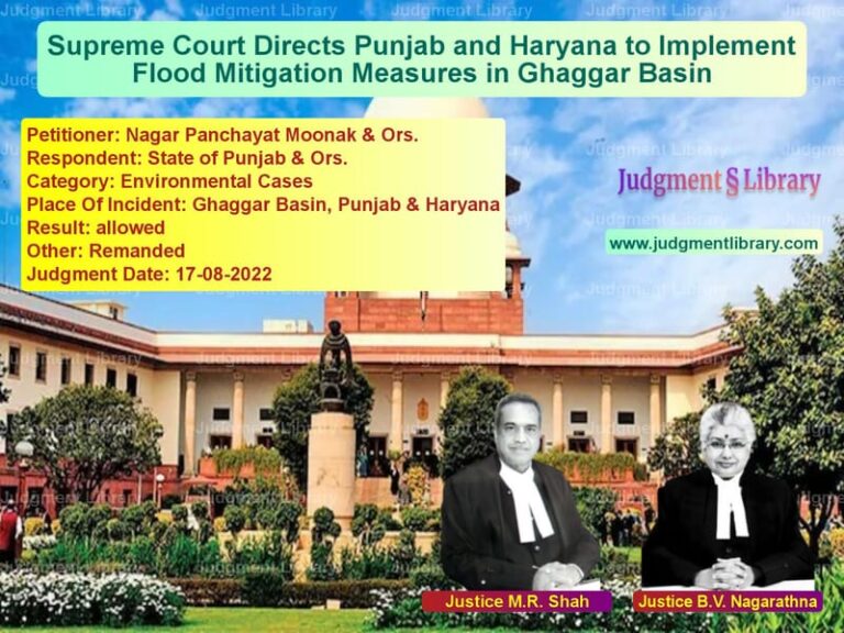 Supreme Court Directs Punjab and Haryana to Implement Flood Mitigation Measures in Ghaggar Basin image for SC Judgment dated 17-08-2022 in the case of Nagar Panchayat Moonak & Ors. vs State of Punjab & Ors.