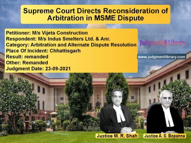 Supreme Court Directs Reconsideration of Arbitration in MSME Dispute image for SC Judgment dated 23-09-2021 in the case of M/s Vijeta Construction vs M/s Indus Smelters Ltd. & Anr.