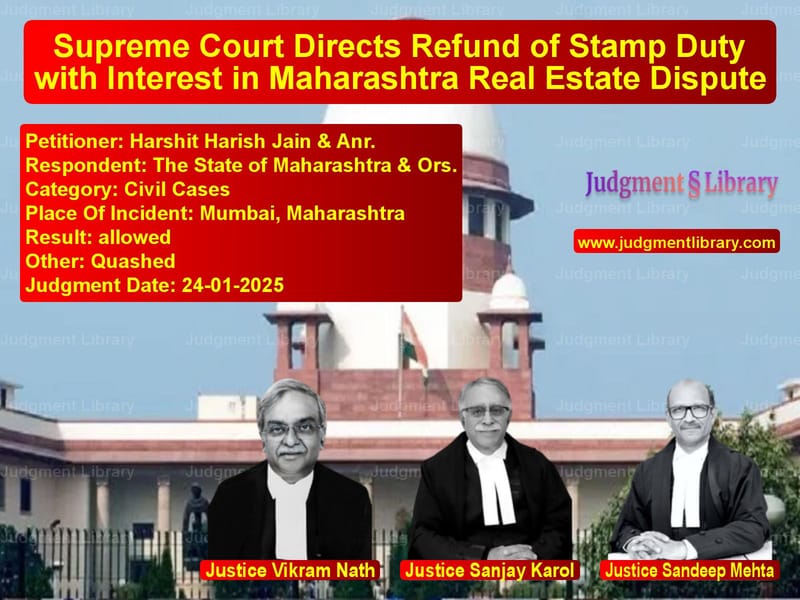 Supreme Court Directs Refund of Stamp Duty with Interest in Maharashtra Real Estate Dispute image for SC Judgment dated 24-01-2025 in the case of Harshit Harish Jain & Anr. vs The State of Maharashtra & Ors