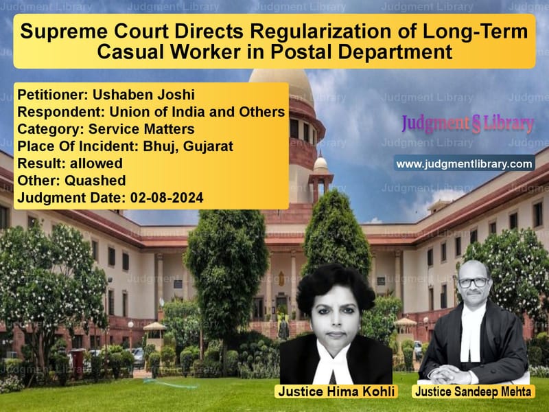 Supreme Court Directs Regularization of Long-Term Casual Worker in Postal Department image for SC Judgment dated 02-08-2024 in the case of Ushaben Joshi vs Union of India and Others