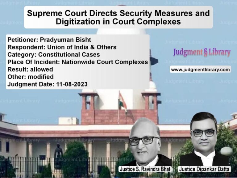 Supreme Court Directs Security Measures and Digitization in Court Complexes image for SC Judgment dated 11-08-2023 in the case of Pradyuman Bisht vs Union of India & Others