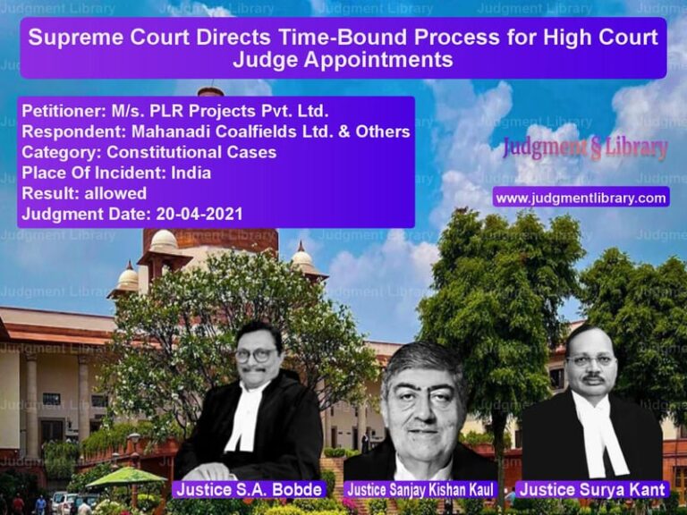 Supreme Court Directs Time-Bound Process for High Court Judge Appointments image for SC Judgment dated 20-04-2021 in the case of M/s. PLR Projects Pvt. Ltd. vs Mahanadi Coalfields Ltd. & Oth