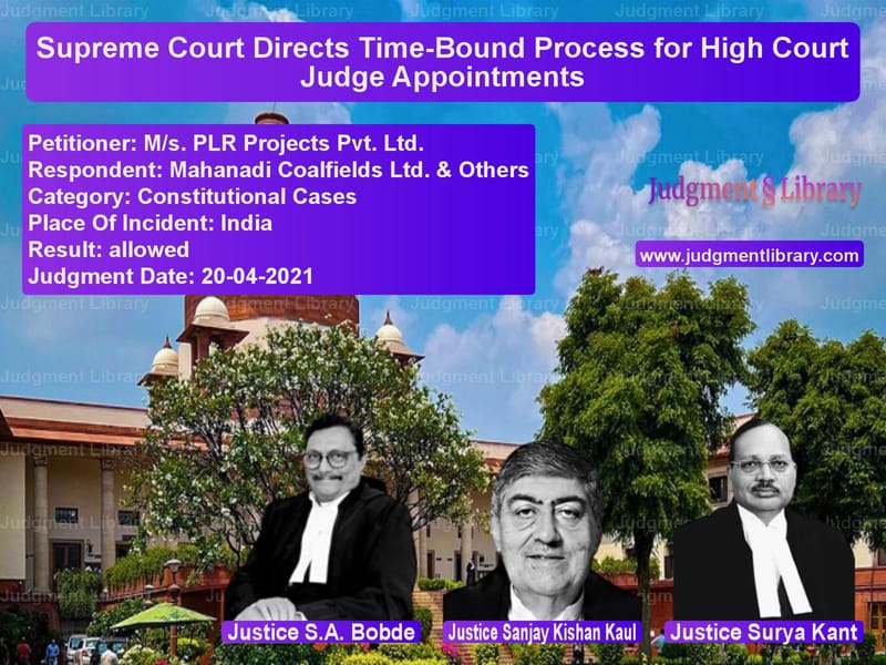 Supreme Court Directs Time-Bound Process for High Court Judge Appointments image for SC Judgment dated 20-04-2021 in the case of M/s. PLR Projects Pvt. Ltd. vs Mahanadi Coalfields Ltd. & Oth