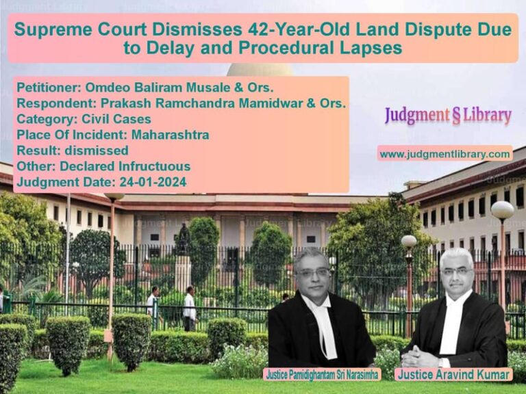 Supreme Court Dismisses 42-Year-Old Land Dispute Due to Delay and Procedural Lapses image for SC Judgment dated 24-01-2024 in the case of Omdeo Baliram Musale & Ors. vs Prakash Ramchandra Mamidwar &