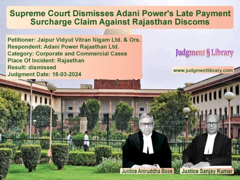 Supreme Court Dismisses Adani Power's Late Payment Surcharge Claim Against Rajasthan Discoms image for SC Judgment dated 18-03-2024 in the case of Jaipur Vidyut Vitran Nigam Ltd vs Adani Power Rajasthan Ltd.