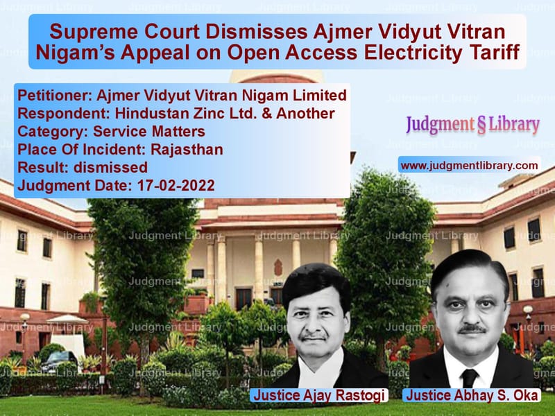 Supreme Court Dismisses Ajmer Vidyut Vitran Nigam’s Appeal on Open Access Electricity Tariff image for SC Judgment dated 17-02-2022 in the case of Ajmer Vidyut Vitran Nigam Limi vs Hindustan Zinc Ltd. & Another